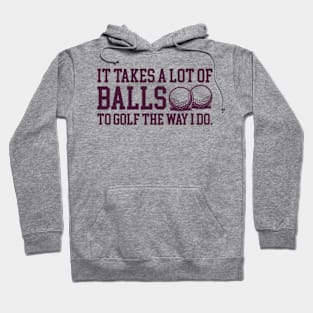 It Takes a lot of Balls to Golf the Way I Do Hoodie